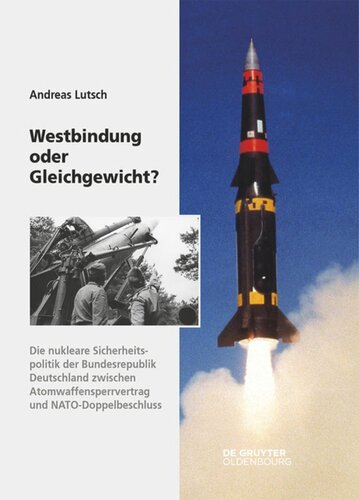 Westbindung oder Gleichgewicht?: Die nukleare Sicherheitspolitik der Bundesrepublik Deutschland zwischen Atomwaffensperrvertrag und NATO-Doppelbeschluss