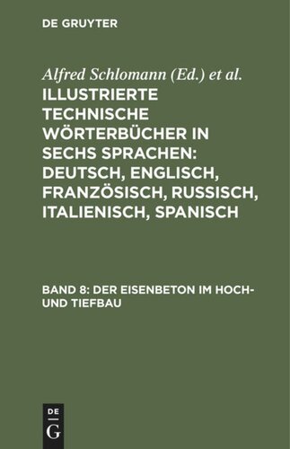 Illustrierte Technische Wörterbücher in sechs Sprachen: Deutsch, Englisch, Französisch, Russisch, Italienisch, Spanisch: Band 8 Der Eisenbeton im Hoch- und Tiefbau