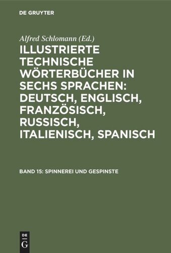 Illustrierte Technische Wörterbücher in sechs Sprachen: Deutsch, Englisch, Französisch, Russisch, Italienisch, Spanisch: Band 15 Spinnerei und Gespinste