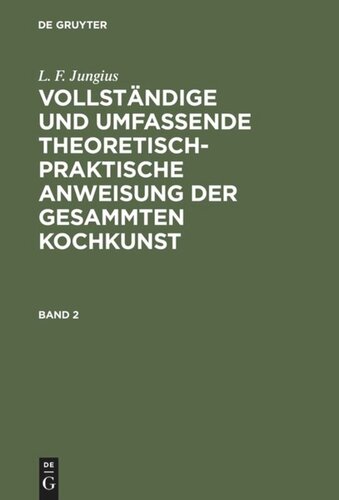 Vollständige und umfassende theoretisch-praktische Anweisung der gesammten Kochkunst: Band 2