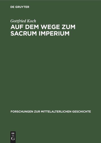 Auf dem Wege zum Sacrum Imperium: Studien zur ideologischen Herrschaftsbegründung der deutscher Zentralgewalt im 11. und 12. Jahrhundert