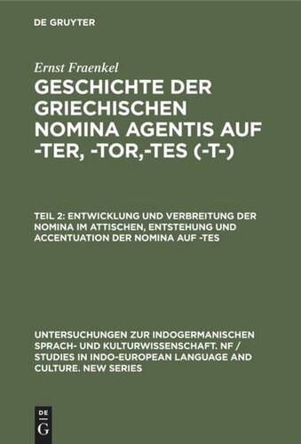 Geschichte der griechischen Nomina agentis auf -ter, -tor,-tes (-t-): Teil 2 Entwicklung und Verbreitung der Nomina im Attischen, Entstehung und Accentuation der Nomina auf -tes