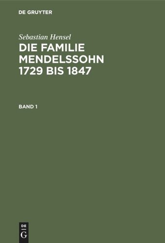 Die Familie Mendelssohn 1729 bis 1847: Band 1