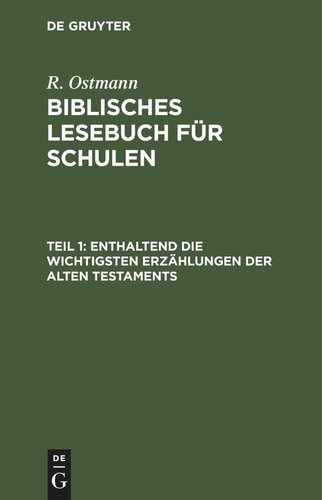 Biblisches Lesebuch für Schulen: Teil 1 Enthaltend die wichtigsten Erzählungen der alten Testaments