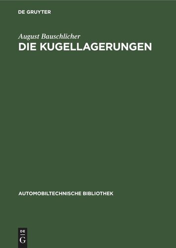 Die Kugellagerungen: Ihre Konstruktion und ihre Anwendung für den Motorwagen- und Maschinenbau