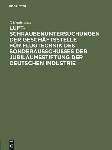 Luftschrauben-Untersuchungen der Geschäftsstelle für Flugtechnik des Sonderausschusses der Jubiläumsstiftung der Deutschen Industrie: Band 1 1911