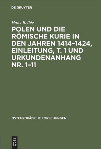 Polen und die römische Kurie in den Jahren 1414–1424, Einleitung, T. 1 und Urkundenanhang Nr. 1–11: Inaugural-Dissertation zur Erlangung der Doktorwürde genehmigt von der philosophischen Fakultät der Friedrich-Wilhelms-Universität zu Berlin