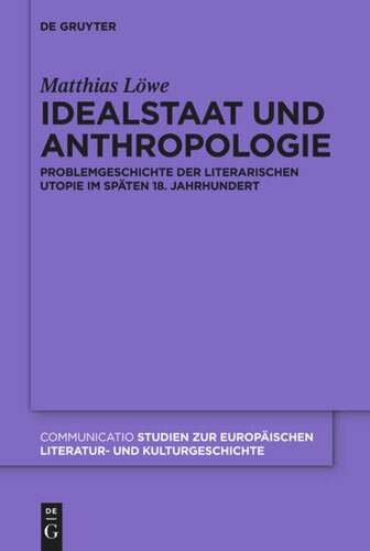 Idealstaat und Anthropologie: Problemgeschichte der literarischen Utopie im späten 18. Jahrhundert