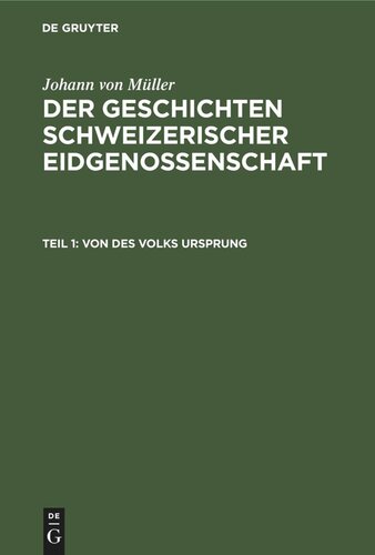 Der Geschichten Schweizerischer Eidgenossenschaft: Teil 1 Von des Volks Ursprung