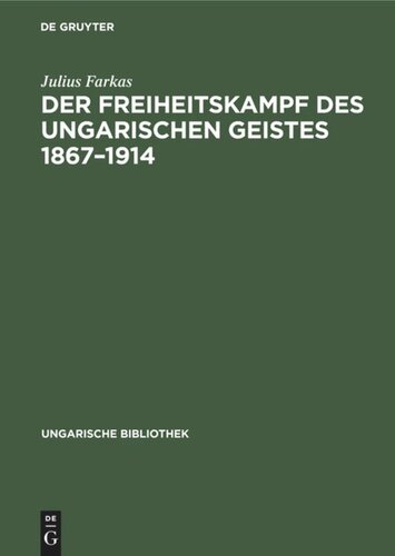 Der Freiheitskampf des ungarischen Geistes 1867–1914: Ein Kapitel aus der Geschichte der neueren ungarischen Literatur