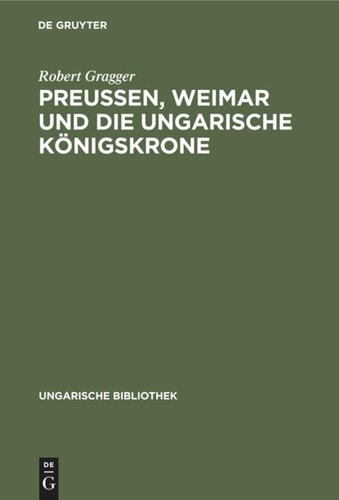 Preußen, Weimar und die ungarische Königskrone: Mit dem Faksimile eines Goethe-Briefes