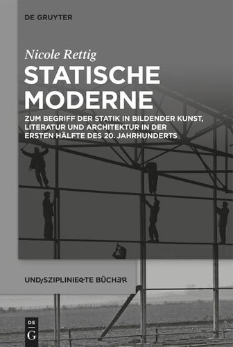 Statische Moderne: Zum Begriff der Statik in bildender Kunst, Literatur und Architektur in der ersten Hälfte des 20. Jahrhunderts