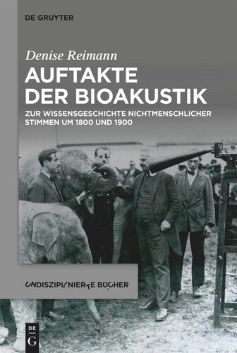 Auftakte der Bioakustik: Zur Wissensgeschichte nichtmenschlicher Stimmen um 1800 und 1900