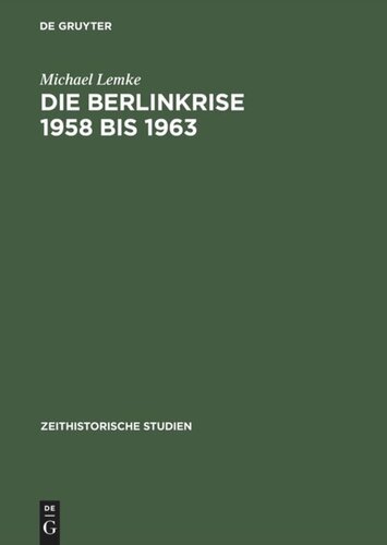 Die Berlinkrise 1958 bis 1963: Interessen und Handlungsspielräume der SED im Ost-West-Konflikt