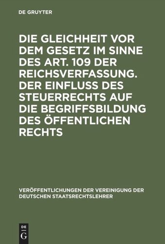 Die Gleichheit vor dem Gesetz im Sinne des Art. 109 der Reichsverfassung. Der Einfluß des Steuerrechts auf die Begriffsbildung des öffentlichen Rechts: Verhandlungen der Tagung der Vereinigung der Deutschen Staatsrechtslehrer zu Münster i. W. am 29. und 30. März 1926