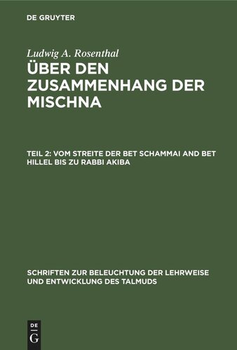 Über den Zusammenhang der Mischna: Teil 2 Vom Streite der Bet Schammai and Bet Hillel bis zu Rabbi Akiba