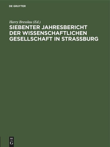 Jahresbericht der Wissenschaftlichen Gesellschaft in Straßburg. 7/1914 Siebenter Jahresbericht der Wissenschaftlichen Gesellschaft in Strassburg: Erstattet bei der Jahresversammlung am 12. Juli 1913. Mit dem Verzeichnis der Mitglieder der Gesellschaft