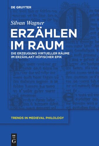 Erzählen im Raum: Die Erzeugung virtueller Räume im Erzählakt höfischer Epik