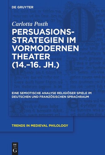 Persuasionsstrategien im vormodernen Theater (14.–16. Jh.): Eine semiotische Analyse religiöser Spiele im deutschen und französischenSprachraum