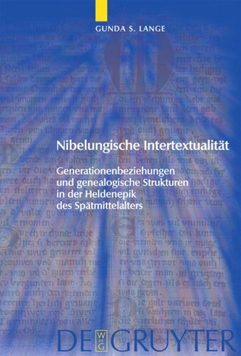 Nibelungische Intertextualität: Generationenbeziehungen und genealogische Strukturen in der Heldenepik des Spätmittelalters