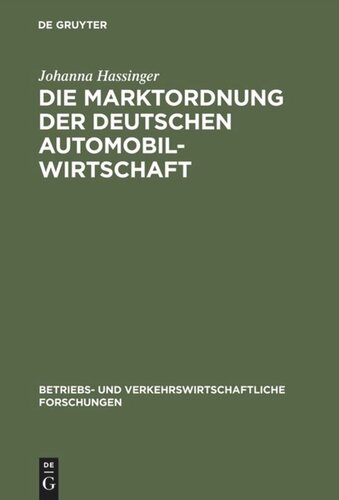 Die Marktordnung der deutschen Automobilwirtschaft: Ihre markt- und betriebswirtschaftlichen Voraussetzungen und ihre Durchführung