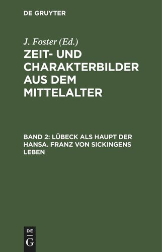 Zeit- und Charakterbilder aus dem Mittelalter. Band 2 Lübeck als Haupt der Hansa. Franz von Sickingens Leben: Nach alten und neuen Quellen bearbeitet von der Uebersetzerin des Vasari