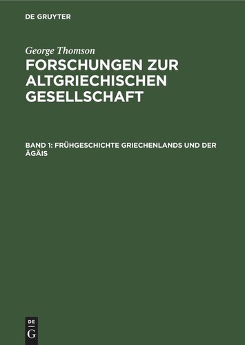 Forschungen zur Altgriechischen Gesellschaft: Band 1 Frühgeschichte Griechenlands und der Ägäis