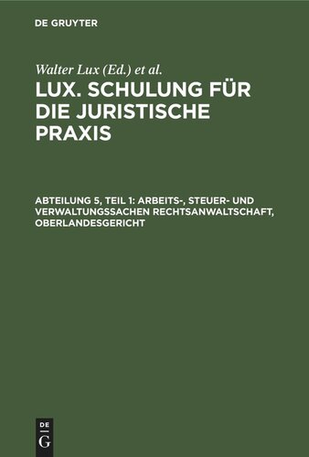 Lux. Schulung für die juristische Praxis. Abteilung 5, Teil 1 Arbeits-, Steuer- und Verwaltungssachen Rechtsanwaltschaft, Oberlandesgericht: Beim Arbeitsgericht. Beim Finanzamt