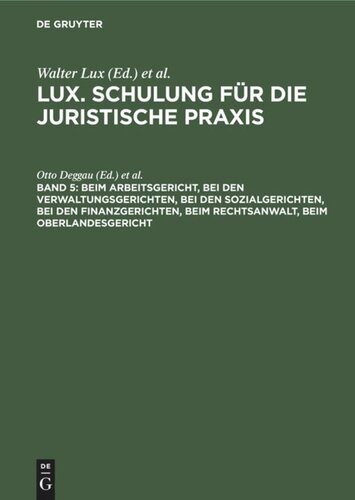 Lux. Schulung für die juristische Praxis: Band 5 Beim Arbeitsgericht, Bei den Verwaltungsgerichten, Bei den Sozialgerichten, Bei den Finanzgerichten, Beim Rechtsanwalt, Beim Oberlandesgericht