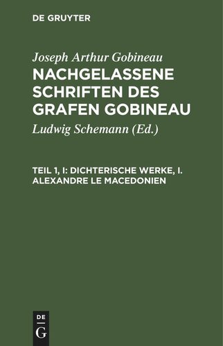 Nachgelassene Schriften des Grafen Gobineau: Teil 1, I Dichterische Werke, I. Alexandre le Macedonien