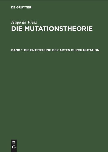 Die Mutationstheorie: Band 1 Die Entstehung der Arten durch Mutation