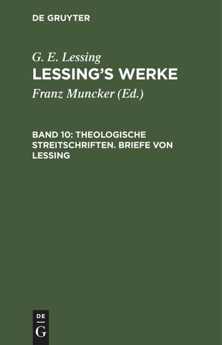 Lessing’s Werke: Band 10 Theologische Streitschriften. Briefe von Lessing