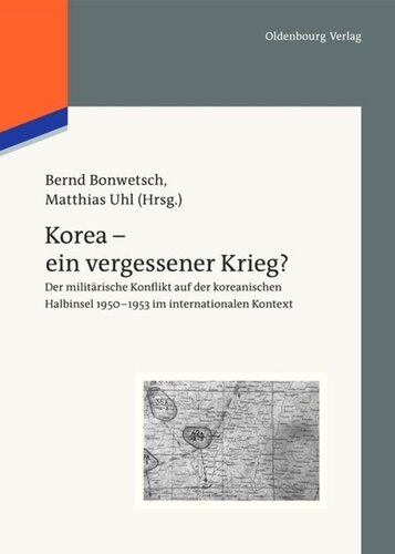 Korea - ein vergessener Krieg?: Der militärische Konflikt auf der koreanischen Halbinsel 1950-1953 im internationalen Kontext