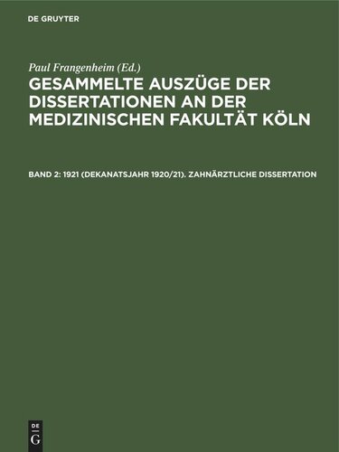 Gesammelte Auszüge der Dissertationen an der medizinischen Fakultät Köln: Band 2 1921 (Dekanatsjahr 1920/21). Zahnärztliche Dissertation