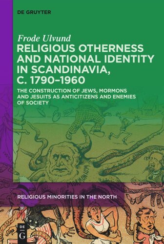 Religious Otherness and National Identity in Scandinavia, c. 1790–1960: The Construction of Jews, Mormons, and Jesuits as Anti-Citizens and Enemies of Society