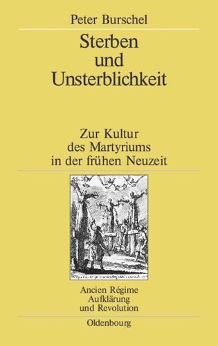 Sterben und Unsterblichkeit: Zur Kultur des Martyriums in der frühen Neuzeit