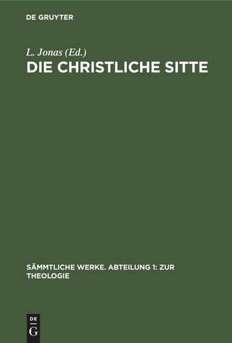 Sämmtliche Werke. Abteilung 1: Zur Theologie. Band 12 Die christliche Sitte: Nach den Grundsätzen der evangelischen Kirche im Zusammenhange dargestellt