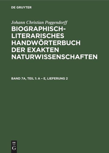 Biographisch-Literarisches Handwörterbuch der exakten Naturwissenschaften: Band 7a, Teil 1 A – E, Lieferung 2