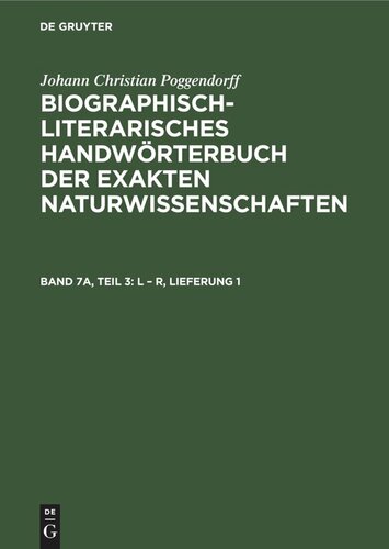 Biographisch-Literarisches Handwörterbuch der exakten Naturwissenschaften: Band 7a, Teil 3 L – R, Lieferung 1