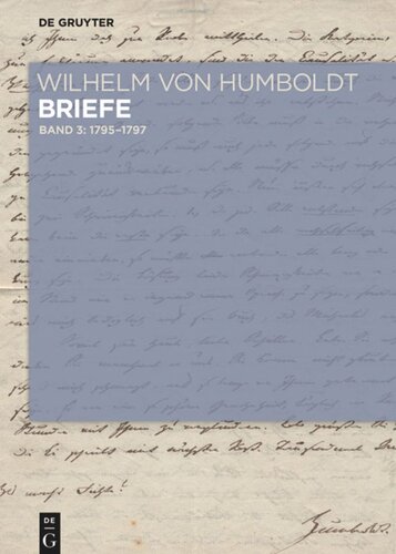 Wilhelm von Humboldt - Briefe: Band I-3 Briefe Juli 1795 bis Juni 1797