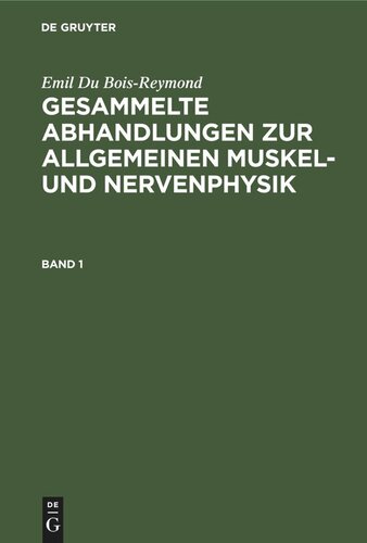 Gesammelte Abhandlungen zur allgemeinen Muskel- und Nervenphysik: Band 1