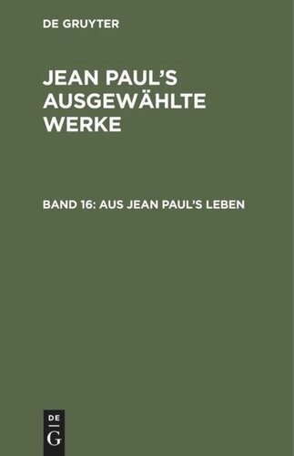 Jean Paul’s ausgewählte Werke: Band 16 Aus Jean Paul’s Leben