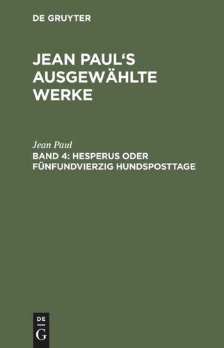 Jean Paul’s ausgewählte Werke. Band 4 Hesperus oder fünfundvierzig Hundsposttage: Eine Lebensbeschreibung. Zweites Heftlein