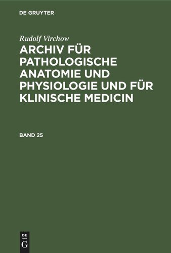 Archiv für pathologische Anatomie und Physiologie und für klinische Medicin: Band 25