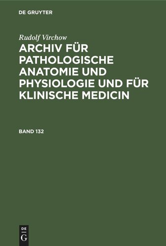 Archiv für pathologische Anatomie und Physiologie und für klinische Medicin: Band 132