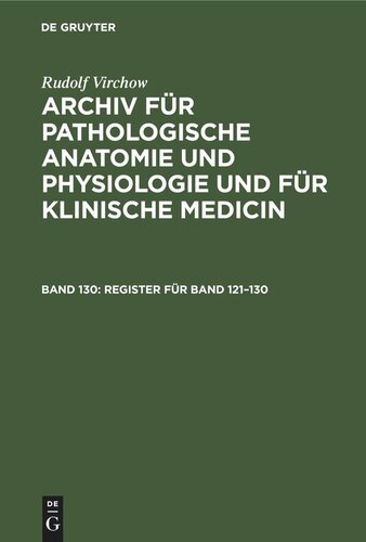 Archiv für pathologische Anatomie und Physiologie und für klinische Medicin: Band 130 Register für Band 121–130