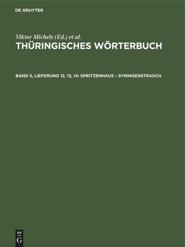 Thüringisches Wörterbuch: Band 5, Lieferung 12, 13, 14 Spritzenhaus – Syringenstrauch