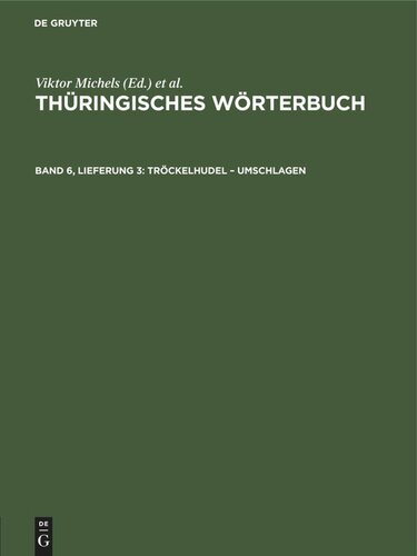 Thüringisches Wörterbuch: Band 6, Lieferung 3 Tröckelhudel – umschlagen