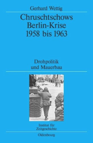 Chruschtschows Berlin-Krise 1958 bis 1963: Drohpolitik und Mauerbau