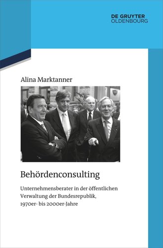 Behördenconsulting: Unternehmensberater in der öffentlichen Verwaltung der Bundesrepublik, 1970er- bis 2000er-Jahre